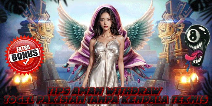 Tips Aman Withdraw Togel Pakistan Tanpa Kendala Teknis