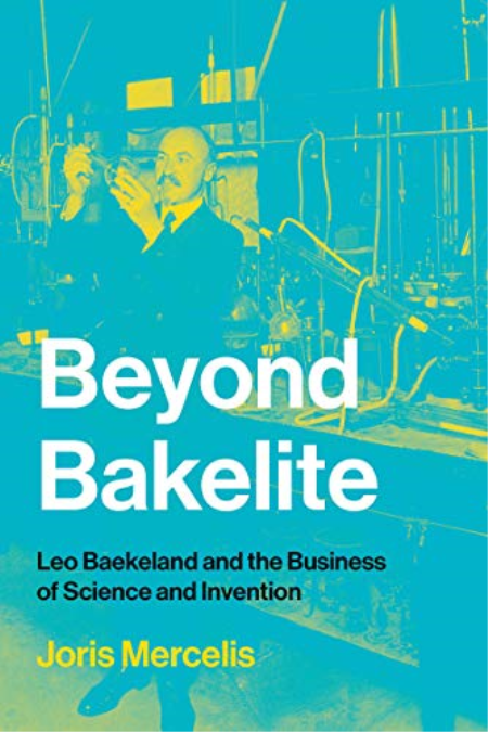 Beyond Bakelite: Leo Baekeland and the Business of Science and Invention (The MIT Press)
