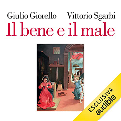 Vittorio Sgarbi, Guido Giorello - Il bene e il male (2021) (mp3 - 128 kbps)