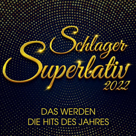 VA - Schlager Superlativ 2022 : Das werden die Hits des Jahres (2022)