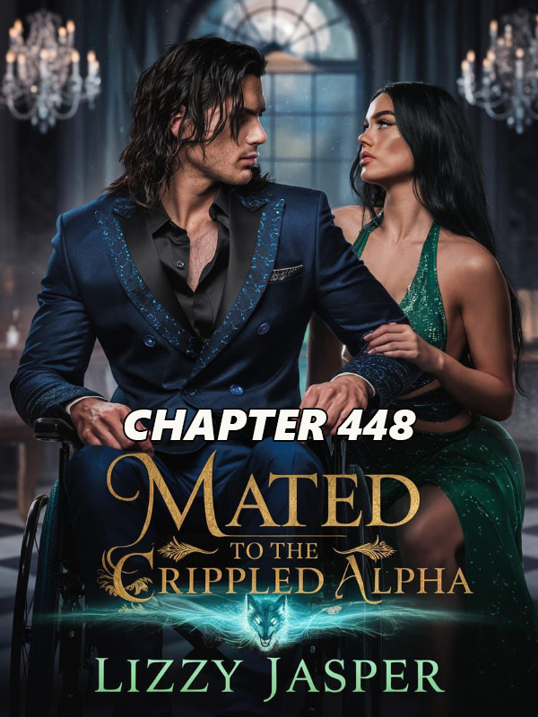 Mated To The Crippled Alpha CHAPTER 448