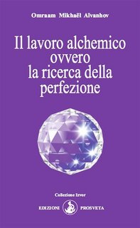 Omraam Mikhael Aivanhov - Il lavoro alchemico ovvero la ricerca della perfezione (2024)