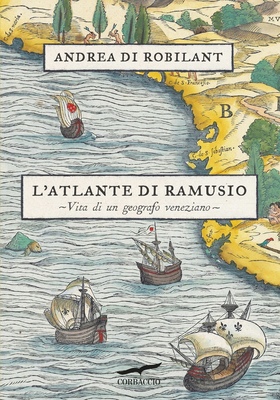 Andrea Di Robilant - L’atlante di Ramusio (2025)