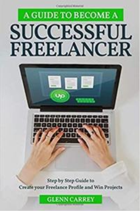 A Guide to Become a Successful Freelancer: Step-By-Step Guide to making your Freelance Profile and Win Projects