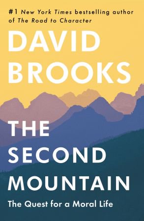 The Second Mountain: The Quest for a Moral Life The Second Mountain: The Quest for a Moral Life