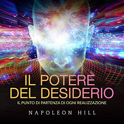 Napoleon Hill - Il Potere del Desiderio (2020) (mp3 - 128 kbps)