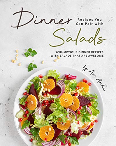Dinner Recipes You Can Pair with Salads  Scrumptious Dinner Recipes with Salads That Are Awesome