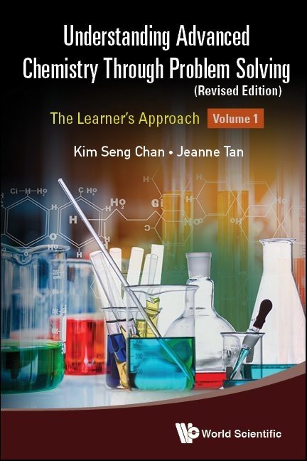 Understanding Advanced Chemistry Through Problem Solving: The Learner's Approach (Volume 1) - Revised Edition