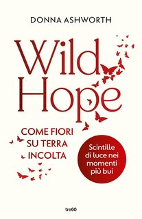 Donna Ashworth - Wild Hope. Come fiori su terra incolta (2024)