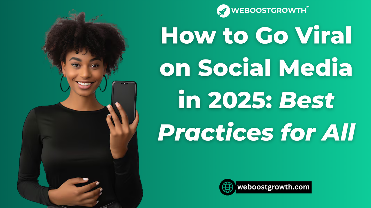 How to Go Viral on Social Media in 2025: Best Practices 
