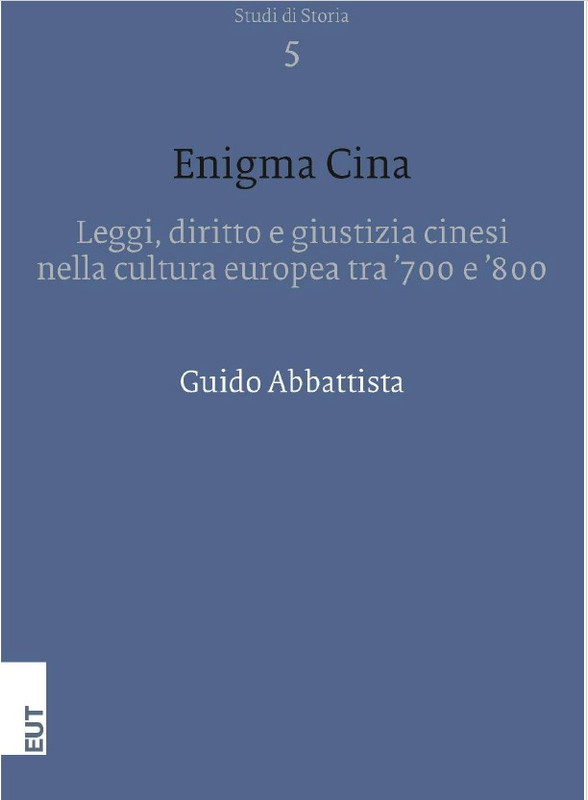 Guido Abbattista - Enigma Cina.  Leggi, diritto e giustizia cinesi nella cultura europea tra ‘700 e ‘800 (2018)