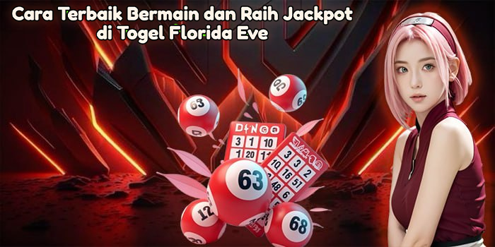 Cara Terbaik Bermain dan Raih Jackpot di Togel Florida Eve
