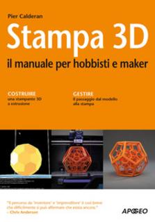 Pier Calderan - Stampa 3D. Il manuale per hobbisti e maker (2014)