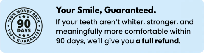 Your Smile, Guaranteed - 90-Day Money-Back Guarantee