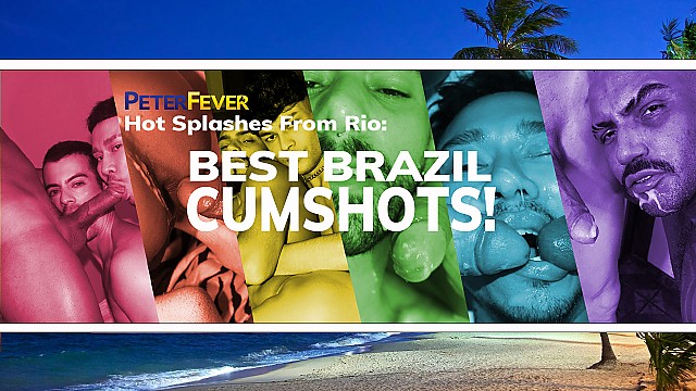 [PeterFever] Hot Splashes From Rio : Best Brazil Cumshots