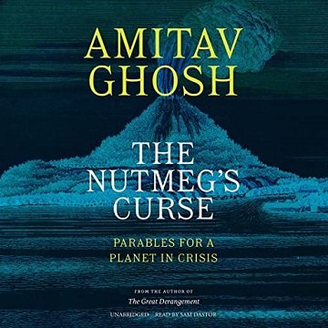 The Nutmeg's Curse Parables for a Planet in Crisis  [Audiobook]