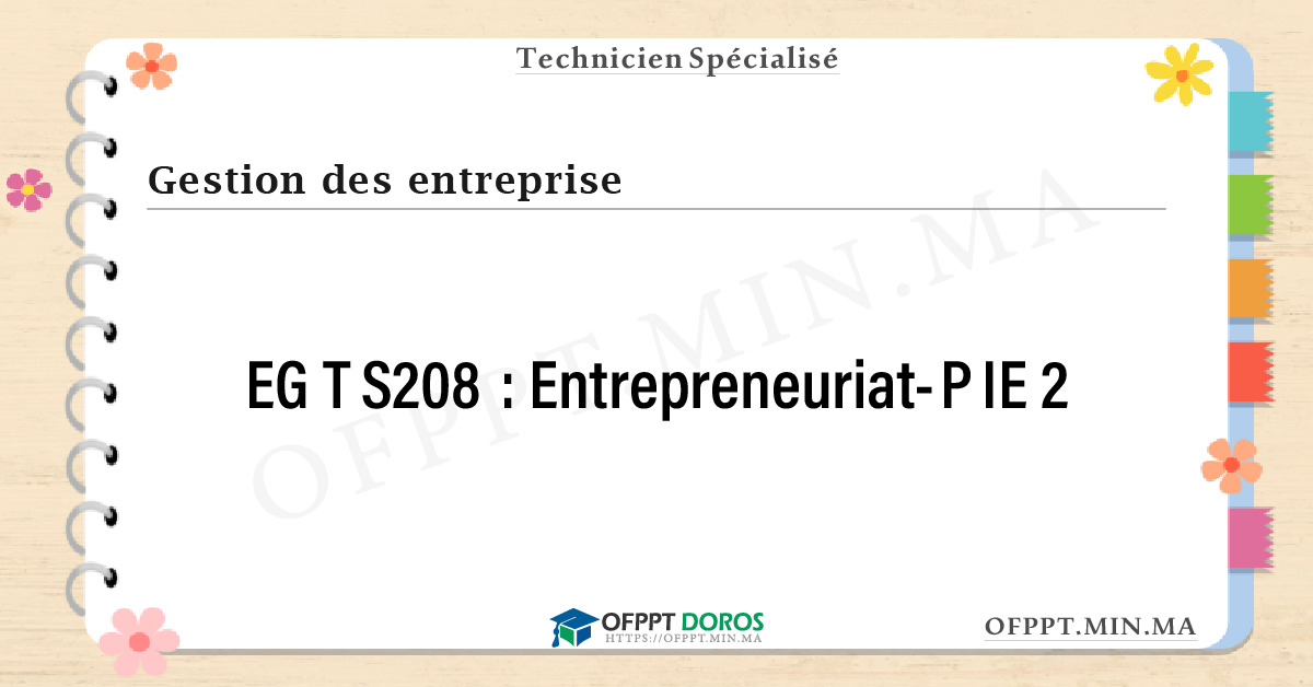 Sommaire détaillé du cours Entrepreneuriat-PIE 2 EGTS208 OFPPT - Structure du module