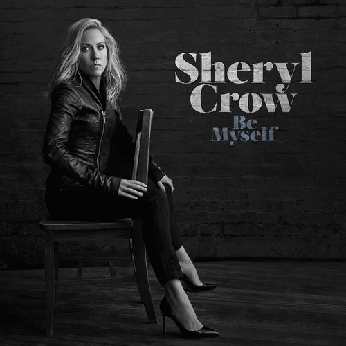 Sheryl Crow - Be Myself [Album] (Wylie Songs Warner Bros., 2017) FLAC