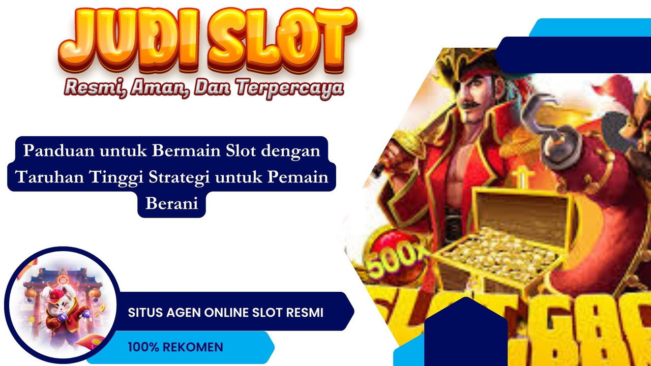 Panduan untuk Bermain Slot dengan Taruhan Tinggi Strategi untuk Pemain Berani