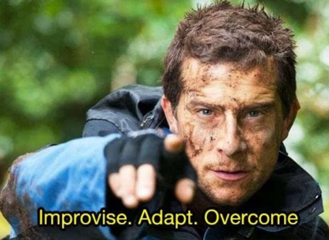 Bear-Grylls-Improvise-Adapt-Overcome-meme-1 (1) (1)