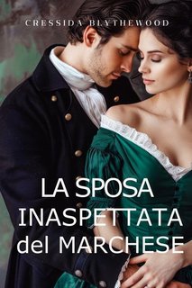 Cressida Blythewood - I Cuori scandalosi Vol. 2. La Sposa Inaspettata del Marchese (2024)