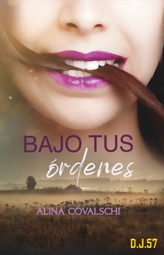 1 - Bajo tus órdenes - Alina Covalschi
