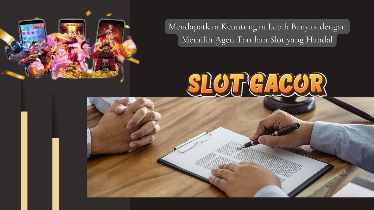 Mendapatkan Keuntungan Lebih Banyak dengan Memilih Agen Taruhan Slot yang Handal