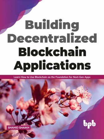 Building Decentralized Blockchain Applications: Learn How to Use Blockchain as the Foundation for Next-Gen Apps (True AZW3 )