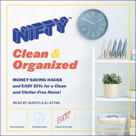 NIFTY: Clean & Organized: Money-Saving Hacks and Easy DIYs for a Clean and Clutter-Free Home! (NI...