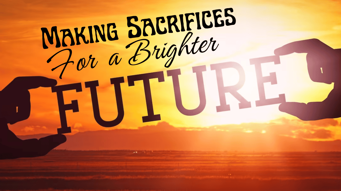 Making Sacrifices for a Brighter Future