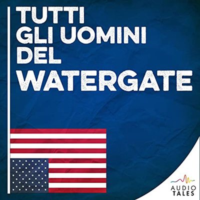 Audio Tales - Tutti gli uomini del Watergate (2022) (mp3 - 128 kbps)