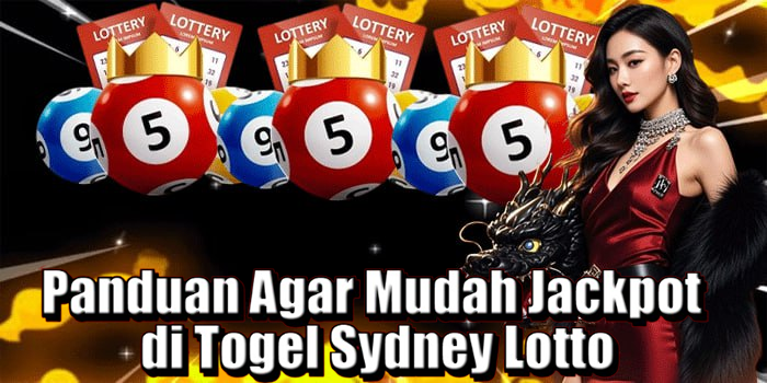 Panduan Agar Mudah Jackpot di Togel Sydney Lotto