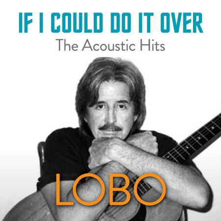 Lobo   If I Could Do It Over: The Acoustic Hits (2021)