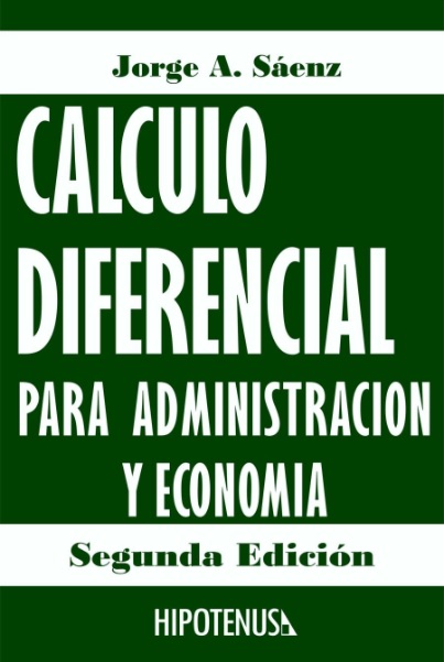 Calculo diferencial para administración y economía, 2 Edición - Jorge A. Sáenz (PDF) [VS]