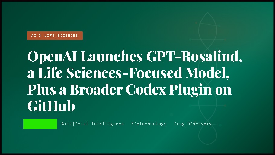 OpenAI Unveils GPT-Rosalind, a Restricted-Access Life Sciences Model Alongside an Expanded Codex GitHub Plugin