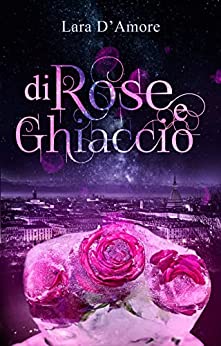 Lara D'Amore -- Di Rose e Ghiaccio  (2021)