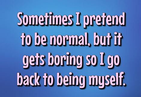 Why Do You Pretend To Be Normal?