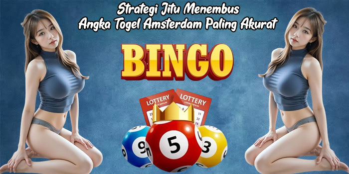 Strategi Jitu Menembus Angka Togel Amsterdam Paling Akurat