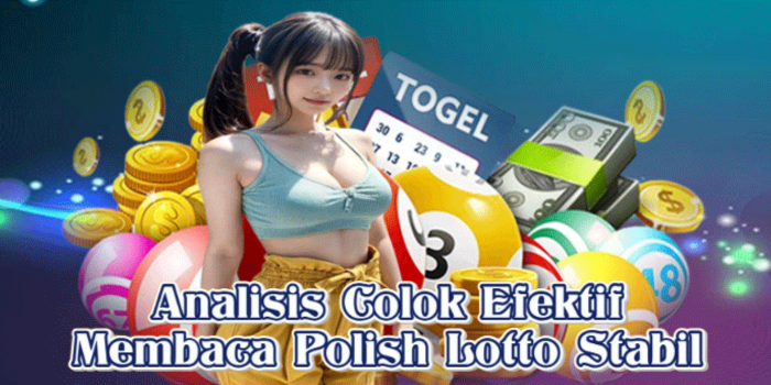 Analisis Colok Efektif Membaca Polish Lotto Stabil