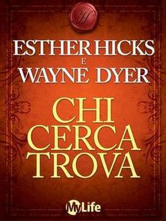 Wayne Dyer, Esther Hicks - Chi cerca trova (2015)
