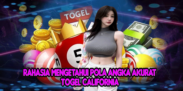 Rahasia Mengetahui Pola Angka Akurat Togel California