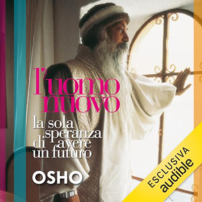 Osho - L'uomo nuovo꞉ La sola speranza di avere un futuro (2023) (mp3 - 128 kbps)