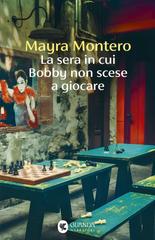 Mayra Montero – La sera in cui Bobby non scese a giocare (2026)