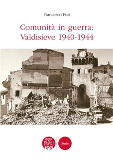 Francesco Fusi - Comunità in guerra: Valdisieve 1940-1944 (2024)