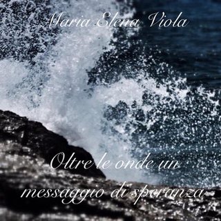 Maria Elena Viola - Oltre le onde un messaggio di speranza (2024)