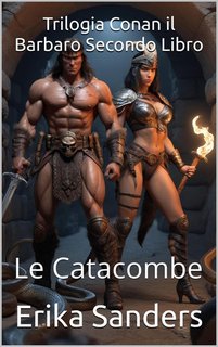 Erika Sanders - Trilogia Conan il Barbaro Secondo Libro. Le Catacombe (2024)