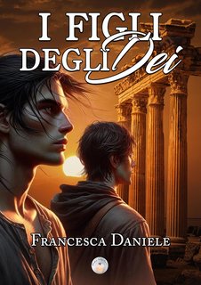 Francesca Daniele - I figli degli Dei. Sogno di un amore immortale (2024)
