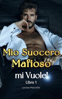 Larissa Marcelle - Mio suocero mafioso mi vuole! Parte1 (2024)