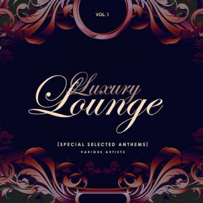 VA - Luxury Lounge (Special Selected Anthems) Vol. 1 (2019)