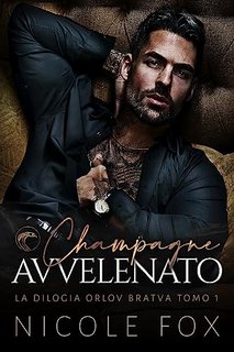 Nicole Fox - La Bratva Orlov Vol. 1. Champagne Avvelenato (2023)